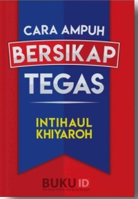 Image of CARA AMPUH BERSIKAP TEGAS INTIHAUL KHIYAROH