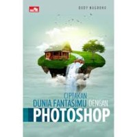 Image of CIPTAKAN DUNIA FANTASIMU DENGAN PHOTOSHOP