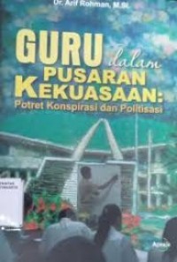Image of GURU DALAM PUSARAN KEKUASAAN POTRET KONSPIRASI DAN POLITISASI