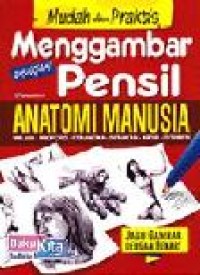 Image of MUDAH DAN PRAKTIS MENGGAMBAR DENGAN PENSIL ANATOMI MANUSIA
