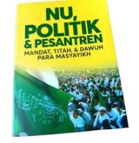 Image of NU, POLITIK DAN PESANTREN, MANDAT, TITAH, DAN DAWUH PARA MASYAYIKH